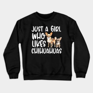 Just A Girl Who Likes Chihuahuas Crewneck Sweatshirt
